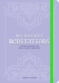 Title: My Pocket Meditations: Anytime Exercises for Peace, Clarity, and Focus, Author: Meera Lester