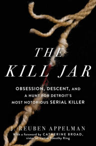 Free ebooks pdf to download The Kill Jar: Obsession, Descent, and a Hunt for Detroit's Most Notorious Serial Killer 