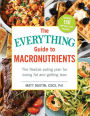 The Everything Guide to Macronutrients: The Flexible Eating Plan for Losing Fat and Getting Lean