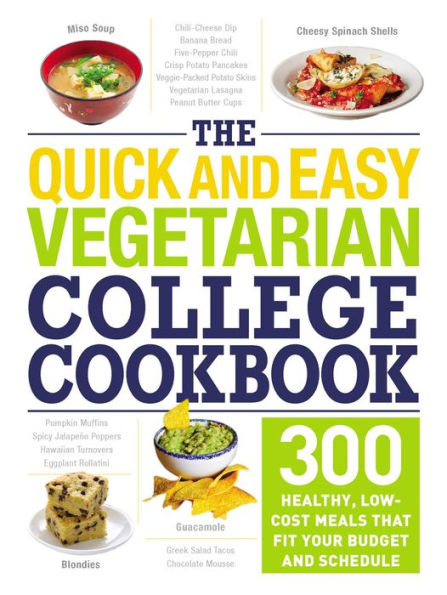 The Quick and Easy Vegetarian College Cookbook: 300 Healthy, Low-Cost Meals That Fit Your Budget Schedule