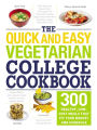 The Quick and Easy Vegetarian College Cookbook: 300 Healthy, Low-Cost Meals That Fit Your Budget and Schedule