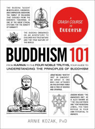Title: Buddhism 101: From Karma to the Four Noble Truths, Your Guide to Understanding the Principles of Buddhism, Author: Arnie Kozak