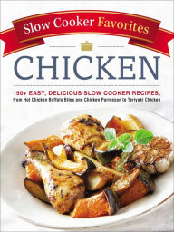 Title: Slow Cooker Favorites Chicken: 150+ Easy, Delicious Slow Cooker Recipes, from Hot Chicken Buffalo Bites and Chicken Parmesan to Teriyaki Chicken, Author: Adams Media Corporation