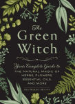 Alternative view 1 of The Green Witch: Your Complete Guide to the Natural Magic of Herbs, Flowers, Essential Oils, and More