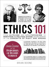 Title: Ethics 101: From Altruism and Utilitarianism to Bioethics and Political Ethics, an Exploration of the Concepts of Right and Wrong, Author: Brian Boone