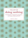 The Joy of Doing Nothing: A Real-Life Guide to Stepping Back, Slowing Down, and Creating a Simpler, Joy-Filled Life