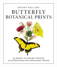 Title: Instant Wall Art - Butterfly Botanical Prints: 45 Ready-to-Frame Vintage Illustrations for Your Home Décor, Author: Adams Media Corporation