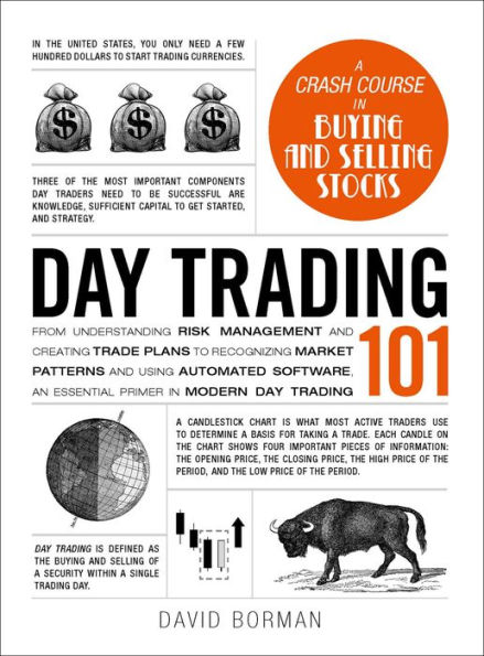 Day Trading 101: From Understanding Risk Management and Creating Trade Plans to Recognizing Market Patterns Using Automated Software, an Essential Primer Modern