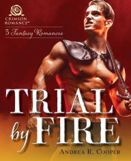 Title: Trial by Fire: 3 Fantasy Romances, Author: Andrea R Cooper