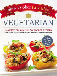 Title: Slow Cooker Favorites Vegetarian: 150+ Easy, Delicious Slow Cooker Recipes, from Stuffed Peppers and Scalloped Potatoes to Simple Ratatouille, Author: Adams Media Corporation