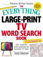 The Everything Large-Print TV Word Search Book, Volume 2: 120+ must-see word searches for tuned-inï¿½TV fans!