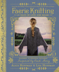 Title: Faerie Knitting: 14 Tales of Love and Magic, Author: Alice Hoffman
