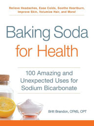 Books to download free for ipod Baking Soda for Health: 100 Amazing and Unexpected Uses for Sodium Bicarbonate English version by Britt Brandon 9781507206577 PDB DJVU