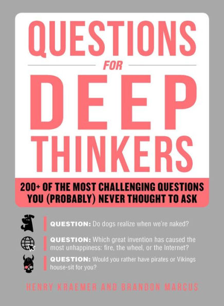 Questions for Deep Thinkers: 200+ of the Most Challenging You (Probably) Never Thought to Ask