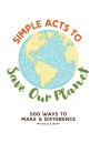 Simple Acts to Save Our Planet: 500 Ways to Make a Difference