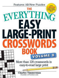 Title: The Everything Easy Large-Print Crosswords Book, Volume 8: More Than 120 Crosswords in Easy-To-Read Large Print, Author: Charles Timmerman