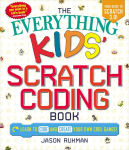 Alternative view 1 of The Everything Kids' Scratch Coding Book: Learn to Code and Create Your Own Cool Games!