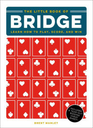 Title: The Little Book of Bridge: Learn How to Play, Score, and Win, Author: Brent Manley