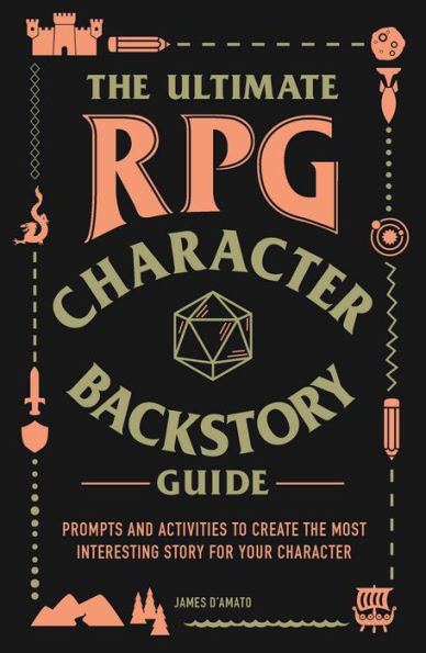 the Ultimate RPG Character Backstory Guide: Prompts and Activities to Create Most Interesting Story for Your