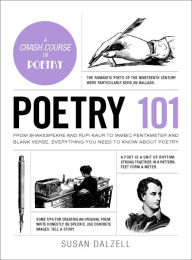 Title: Poetry 101: From Shakespeare and Rupi Kaur to Iambic Pentameter and Blank Verse, Everything You Need to Know about Poetry, Author: Susan Dalzell