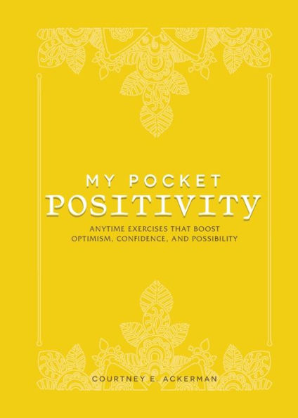 My Pocket Positivity: Anytime Exercises That Boost Optimism, Confidence, and Possibility