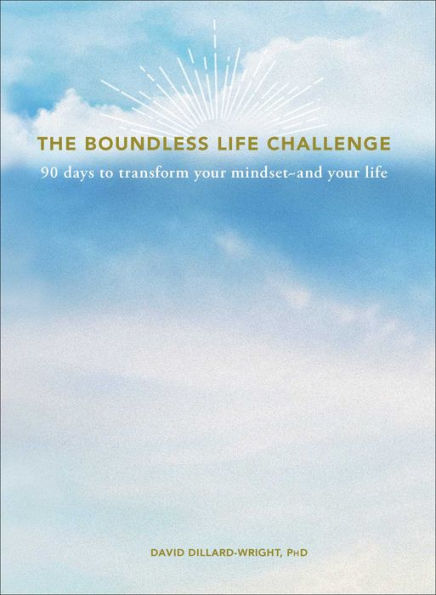 The Boundless Life Challenge: 90 Days to Transform Your Mindset--and Your Life
