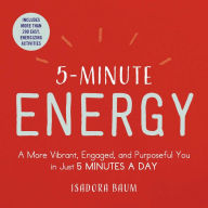 Best free books to download on ibooks 5-Minute Energy: A More Vibrant, Engaged, and Purposeful You in Just 5 Minutes a Day (English literature) 9781507208823 by Isadora Baum