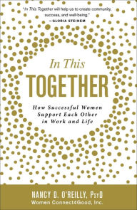 Title: In This Together: How Successful Women Support Each Other in Work and Life, Author: Nancy D O'Reilly