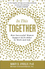 In This Together: How Successful Women Support Each Other in Work and Life