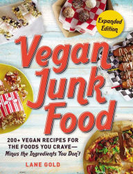 Downloading books on ipad free Vegan Junk Food, Expanded Edition: 200+ Vegan Recipes for the Foods You Crave - Minus the Ingredients You Don't 9781507209042 English version by Lane Gold