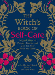 Free pdf books in english to download The Witch's Book of Self-Care: Magical Ways to Pamper, Soothe, and Care for Your Body and Spirit