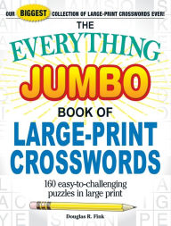 Title: The Everything Jumbo Book of Large-Print Crosswords: 160 Easy-to-Challenging Puzzles in Large Print, Author: Douglas R Fink