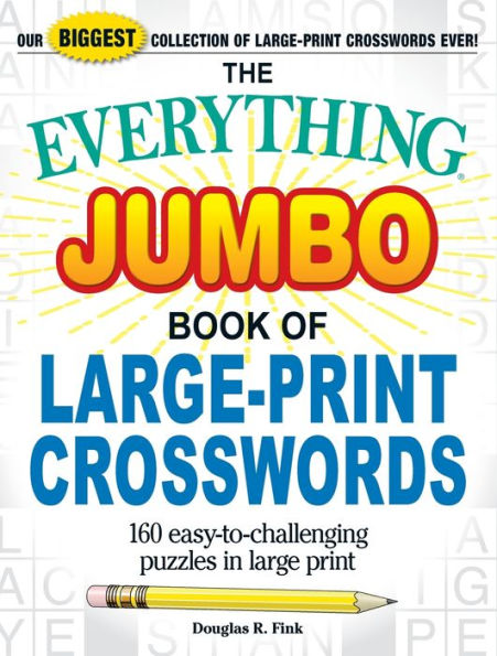 The Everything Jumbo Book of Large-Print Crosswords: 160 Easy-to-Challenging Puzzles in Large Print