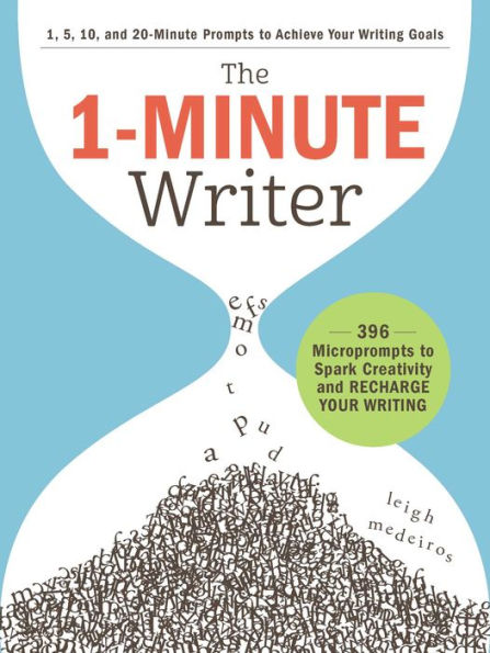 The 1-Minute Writer: 396 Microprompts to Spark Creativity and Recharge Your Writing