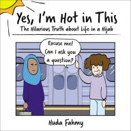 Download kindle books as pdf Yes, I'm Hot in This: The Hilarious Truth about Life in a Hijab 9781507209349 by Huda Fahmy