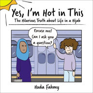 Free downloads audio books online Yes, I'm Hot in This: The Hilarious Truth about Life in a Hijab by Huda Fahmy 9781507209349 in English