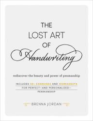 Public domain books download The Lost Art of Handwriting: Rediscover the Beauty and Power of Penmanship by Brenna Jordan 9781507209363