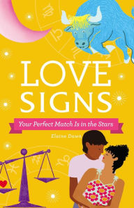 Title: Love Signs: Your Perfect Match Is in the Stars, Author: Elaine Dawn