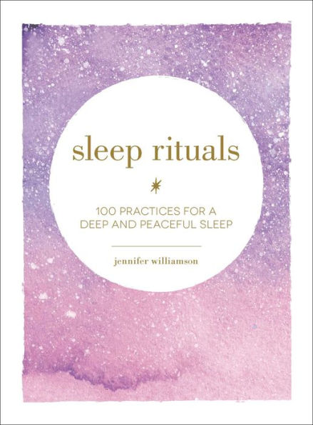 Sleep Rituals: 100 Practices for a Deep and Peaceful