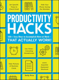 Title: Productivity Hacks: 500+ Easy Ways to Accomplish More at Work--That Actually Work!, Author: Emily Price