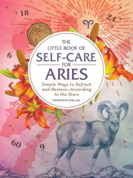 Title: The Little Book of Self-Care for Aries: Simple Ways to Refresh and Restore-According to the Stars, Author: Constance Stellas