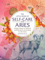The Little Book of Self-Care for Aries: Simple Ways to Refresh and Restore-According to the Stars
