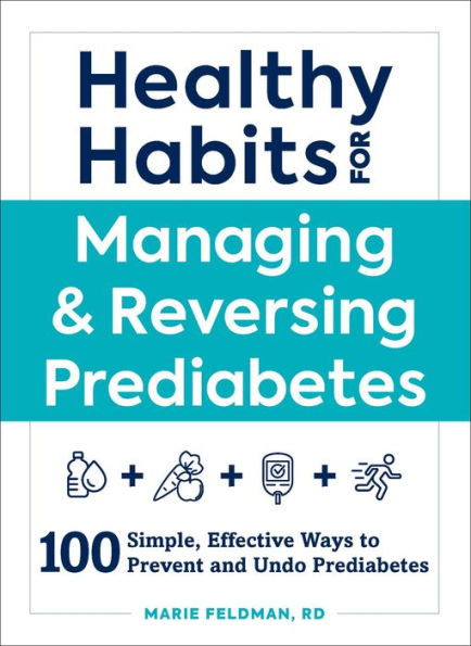 Healthy Habits for Managing & Reversing Prediabetes: 100 Simple, Effective Ways to Prevent and Undo Prediabetes