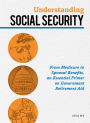 Understanding Social Security: From Medicare to Spousal Benefits, an Essential Primer on Government Retirement Aid