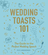 Title: Wedding Toasts 101: The Guide to the Perfect Wedding Speech, Author: Pete Honsberger