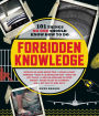 Forbidden Knowledge: 101 Things No One Should Know How to Do