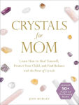 Alternative view 1 of Crystals for Mom: Learn How to Heal Yourself, Protect Your Child, and Find Balance with the Power of Crystals