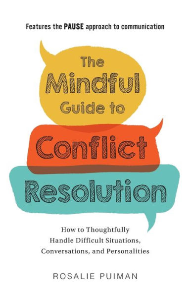 The Mindful Guide to Conflict Resolution: How Thoughtfully Handle Difficult Situations, Conversations, and Personalities