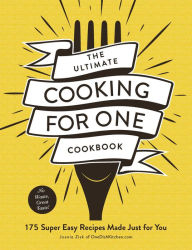 Title: The Ultimate Cooking for One Cookbook: 175 Super Easy Recipes Made Just for You, Author: Joanie Zisk