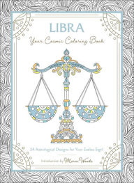 Title: Libra: Your Cosmic Coloring Book: 24 Astrological Designs for Your Zodiac Sign!, Author: Mecca Woods